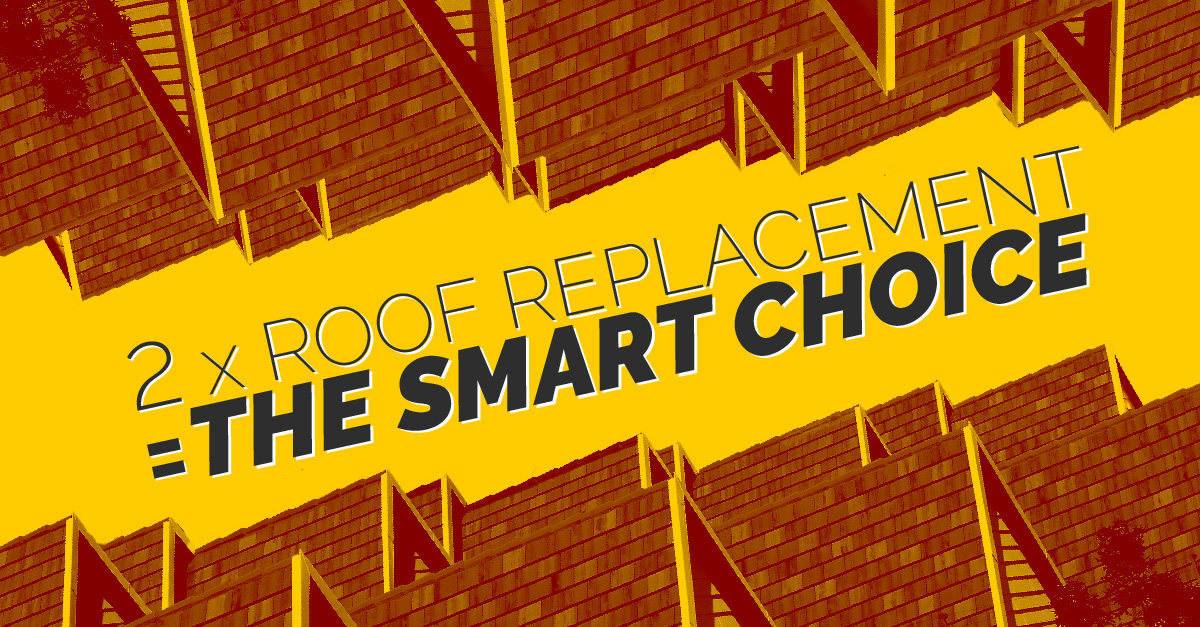2 Times Roof Replacement is the Smart Choice 