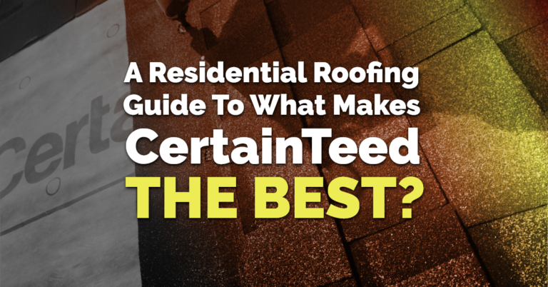 A Residential Roofing Guide to What Makes CertainTeed the Best?