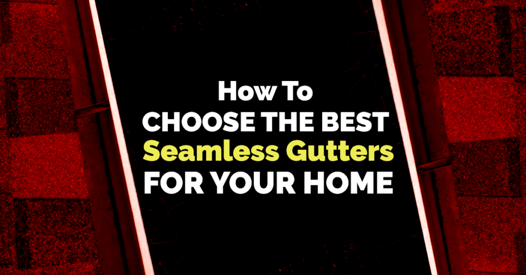 How to Choose the Best Seamless Gutters for Your Home Bill West Roofiing