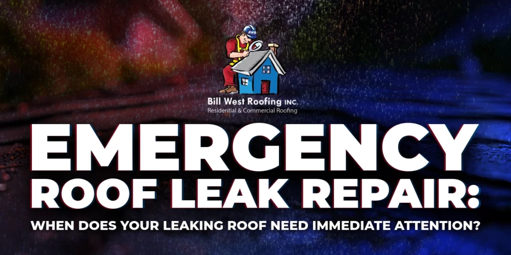 Banner for Bill West Roofing highlighting emergency roof leak repair services with the message "When does your leaking roof need immediate attention?