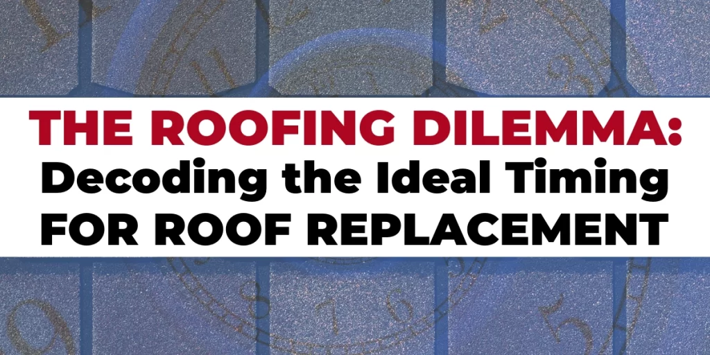 title image with shingles in the background. Title: the roofing dilemma: decoding the ideal time for roof replacement