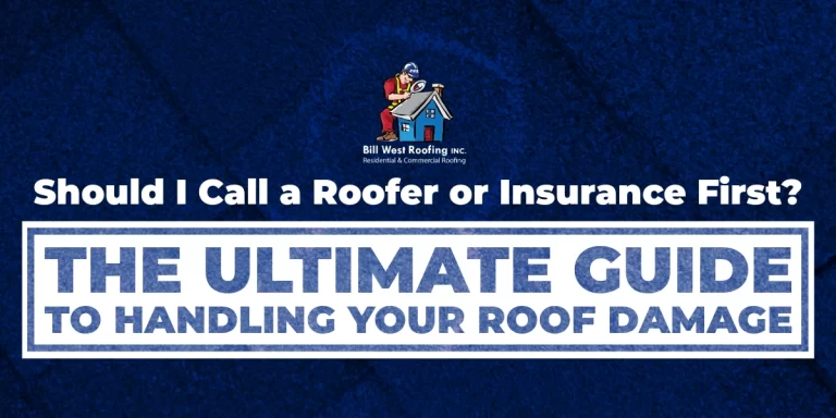 Bill West Roofing Blog - Should I Call a Roofer or Insurance First? The Ultimate Guide to Handling Your Roof Damage (LC)