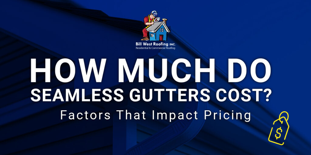 Bill West Roofing graphic with the text 'How Much Do Seamless Gutters Cost?