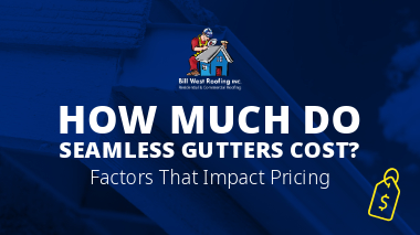 Bill West Roofing graphic with the text 'How Much Do Seamless Gutters Cost? Factors That Impact Pricing.